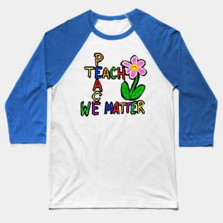 Teach peace we matter Baseball T-Shirt